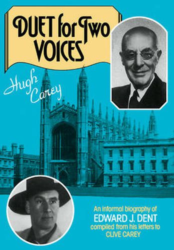 Duet for Two Voices: An Informal Biography of Edward Dent compiled from his Letters to Clive Carey