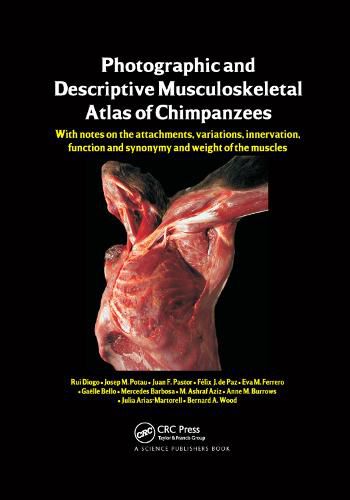 Cover image for Photographic and Descriptive Musculoskeletal Atlas of Chimpanzees: With Notes on the Attachments, Variations, Innervation, Function and Synonymy and Weight of the Muscles