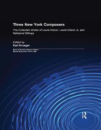 Cover image for Three New York Composers: The Collected Works of Lewis Edson, Lewis Edson Jr, and Nathaniel Billings