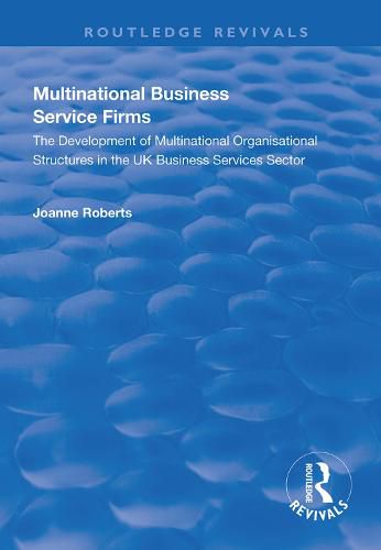 Multinational Business Service Firms: Development of Multinational Organization Structures in the UK Business Service Sector