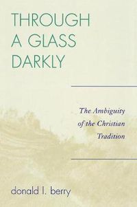 Cover image for Through a Glass Darkly: The Ambiguity of the Christian Tradition