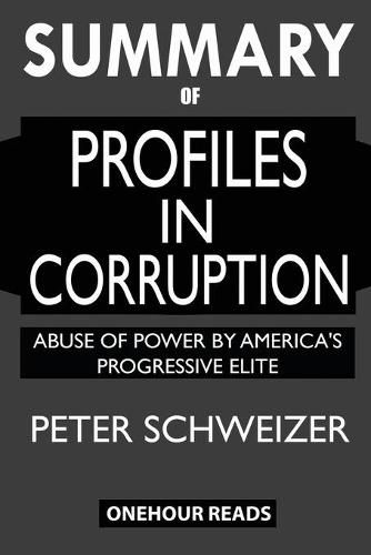 Cover image for SUMMARY Of Profiles in Corruption: Abuse of Power by America's Progressive Elite