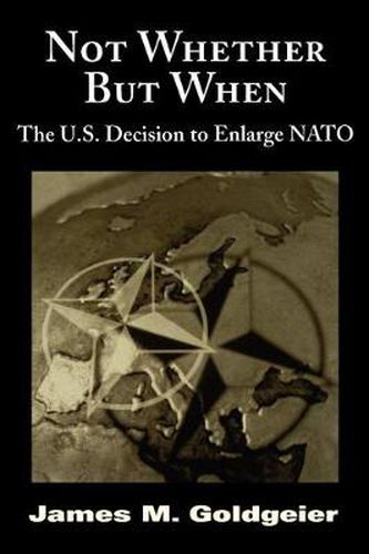 Cover image for Not Whether But When: the U.S. Decision to Enlarge Nato