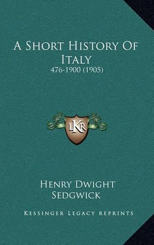 A Short History of Italy: 476-1900 (1905)