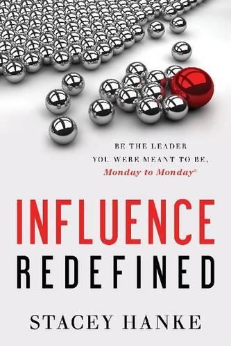 Cover image for Influence Redefined: Be the Leader You Were Meant to Be, Monday to Monday