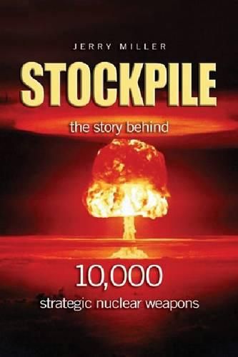 Cover image for Stockpile: The Story Behind 10,000 Strategic Nuclear Weapons