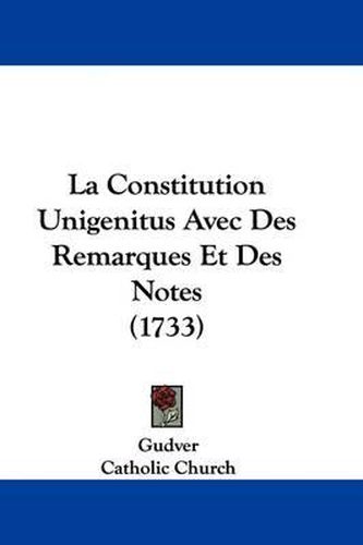 Cover image for La Constitution Unigenitus Avec Des Remarques Et Des Notes (1733)