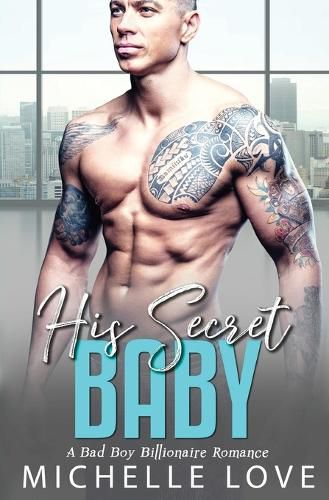 Cover image for His Secret baby: A Bad Boy Billionaire Romance.