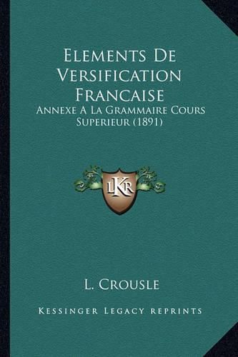 Cover image for Elements de Versification Francaise: Annexe a la Grammaire Cours Superieur (1891)