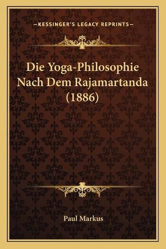 Cover image for Die Yoga-Philosophie Nach Dem Rajamartanda (1886)