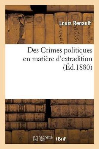 Des Crimes Politiques En Matiere d'Extradition