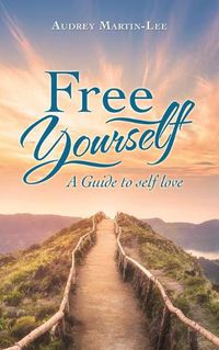 Cover image for Free Yourself: A Guide to Self Love