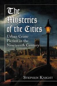 Cover image for The Mysteries of the Cities: Urban Crime Fiction in the Nineteenth Century