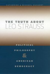 Cover image for The Truth About Leo Strauss: Political Philosophy and American Democracy