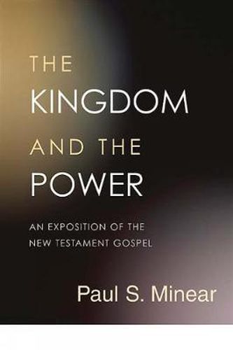 Cover image for The Kingdom and the Power: An Exposition of the New Testament Gospel