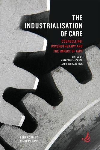 Cover image for The Industrialisation of Care: Counselling, psychotherapy and the impact of IAPT