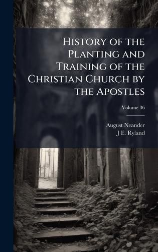 Cover image for History of the Planting and Training of the Christian Church by the Apostles