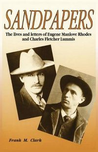 Cover image for Sandpapers: The Lives and Letters of Eugene Manlove Rhodes and Charles Fletcher Lummis
