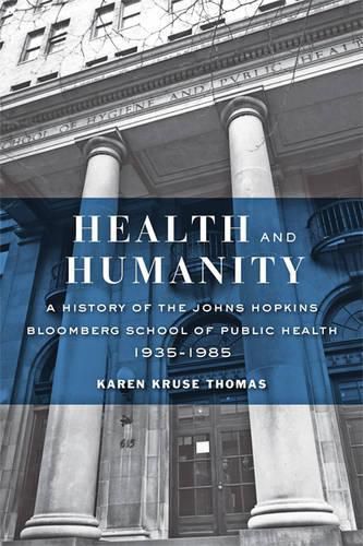 Cover image for Health and Humanity: A History of the Johns Hopkins Bloomberg School of Public Health, 1935-1985