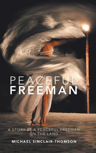 Peaceful Freeman: A Story by a Peaceful Freeman on the Land