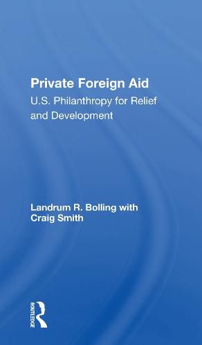 Private Foreign Aid: U.S. Philanthropy for Relief and Development