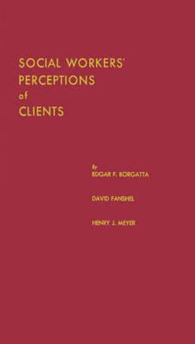 Cover image for Social Workers' Perceptions of Clients: A Study of the Caseload of a Social Agency