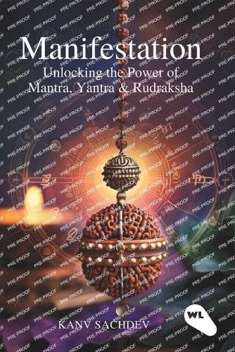 Cover image for Manifestation : Unlocking the Power of Mantra, Yantra & Rudraksha
