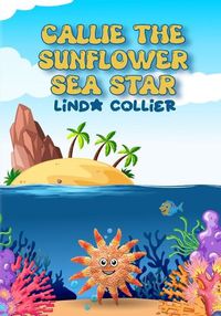 Cover image for Callie The Sunflower Sea Star