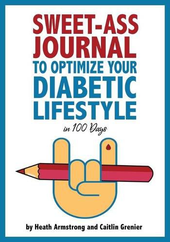 Cover image for Sweet-Ass Journal to Optimize Your Diabetic Lifestyle in 100 Days: Guide & Journal: A Simple Daily Practice to Optimize Your Diabetic Lifestyle Forever - Type 1, Type 2, LADA, MODY, and Prediabetes