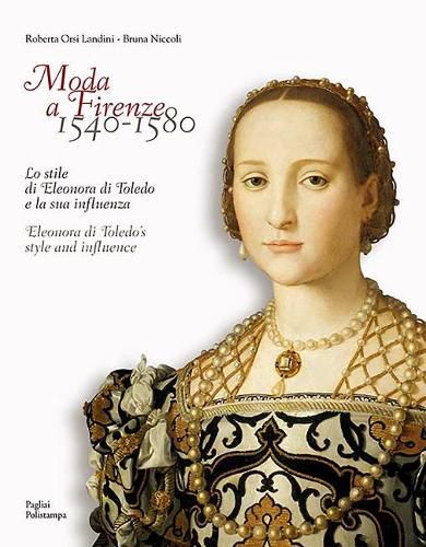 Cover image for Moda a Firenze 1540-1580: Lo Stile Di Eleonora Di Toledo E La Sua Influenza / Eleonora Di Toledo's Style and Influence