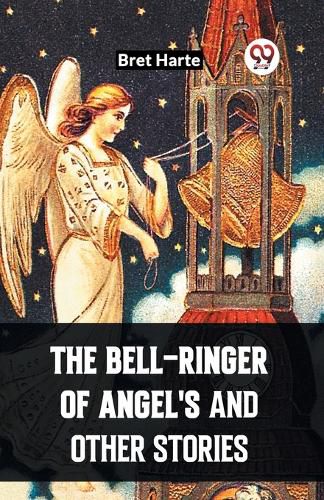 Cover image for The Bell-Ringer Of Angel'S And Other Stories