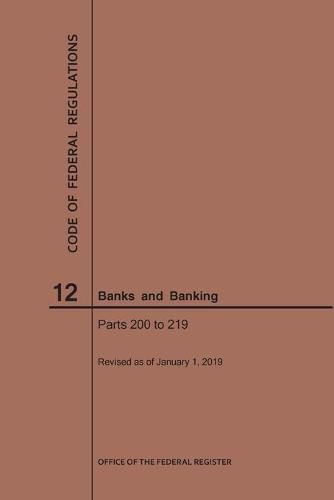 Cover image for Code of Federal Regulations Title 12, Banks and Banking, Parts 200-219, 2019