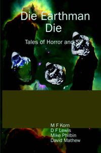 Cover image for Die Earthman Die: Tales of Horror and SF