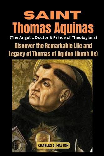 Saint Thomas Aquinas (The Angelic Doctor and Prince of Theologians)