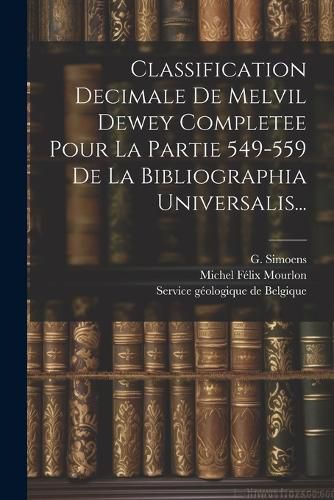 Cover image for Classification Decimale De Melvil Dewey Completee Pour La Partie 549-559 De La Bibliographia Universalis...