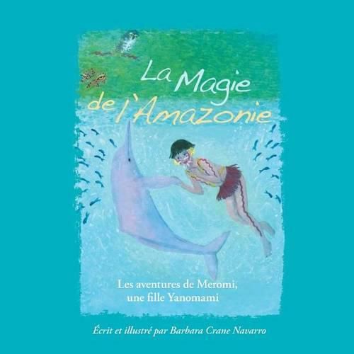 Cover image for La Magie de l'Amazonie: Les Aventures de Meromi, Une Fille Yanomami: Les Aventures de Meromi, Une Fille Yanomami