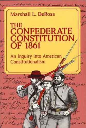 The Confederate Constitution of 1861: Inquiry into American Constitutionalism