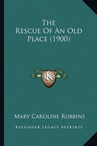 Cover image for The Rescue of an Old Place (1900) the Rescue of an Old Place (1900)