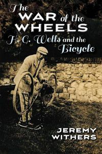 Cover image for The War of the Wheels: H. G. Wells and the Bicycle