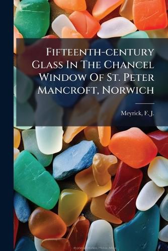 Cover image for Fifteenth-Century Glass in the Chancel Window of St. Peter Mancroft, Norwich