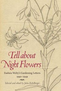 Cover image for Tell about Night Flowers: Eudora Welty's Gardening Letters, 1940-1949