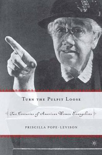 Cover image for Turn the Pulpit Loose: Two Centuries of American Women Evangelists