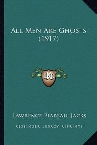 Cover image for All Men Are Ghosts (1917) All Men Are Ghosts (1917)