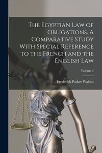 Cover image for The Egyptian law of Obligations. A Comparative Study With Special Reference to the French and the English law; Volume 2