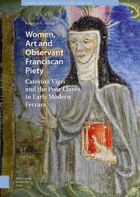 Cover image for Women, Art and Observant Franciscan Piety: Caterina Vigri and the Poor Clares in Early Modern Ferrara