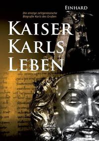 Cover image for Kaiser Karls Leben. Die einzige zeitgenoessische Biografie Karls des Grossen