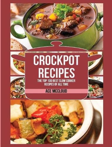 Cover image for Crockpot Recipes: The Top 100 Best Slow Cooker Recipes Of All Time