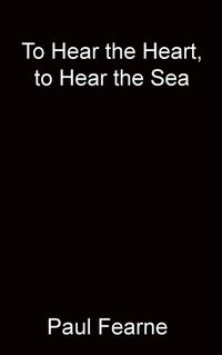 Cover image for To Hear the Heart, to Hear the Sea