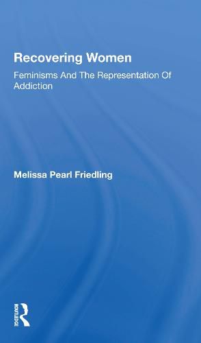 Cover image for Recovering Women: Feminisms and the Representation of Addiction