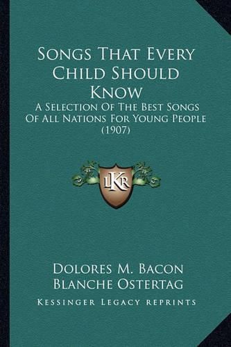 Songs That Every Child Should Know: A Selection of the Best Songs of All Nations for Young People (1907)